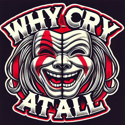Why Cry At All T-Shirt